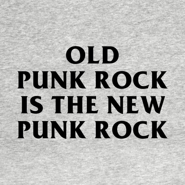 Old Punk Rock Is The New Punk Rock by dumbshirts